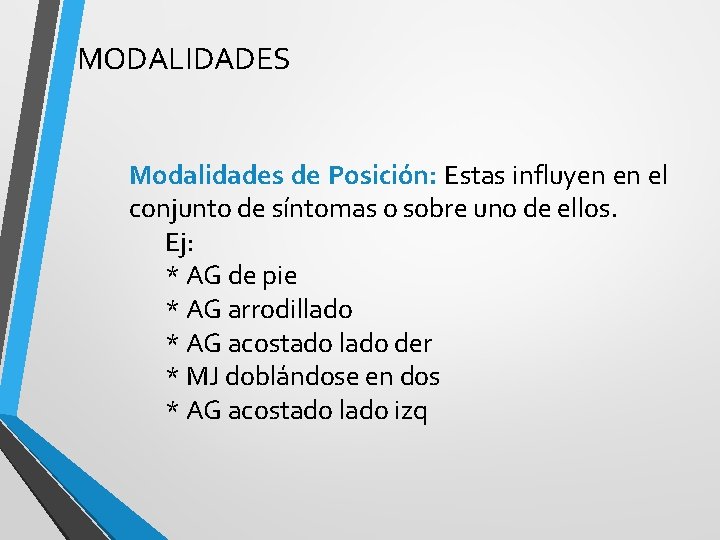 MODALIDADES Modalidades de Posición: Estas influyen en el conjunto de síntomas o sobre uno