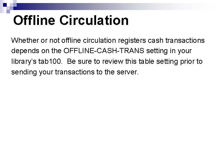 Offline Circulation Whether or not offline circulation registers cash transactions depends on the OFFLINE-CASH-TRANS