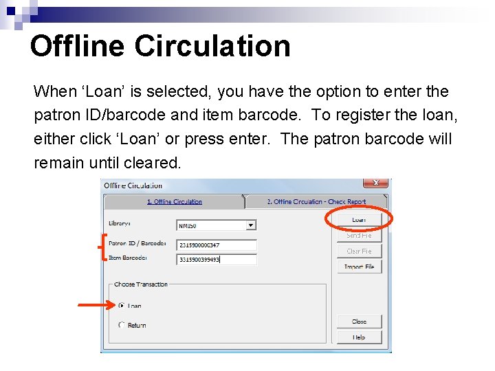 Offline Circulation When ‘Loan’ is selected, you have the option to enter the patron