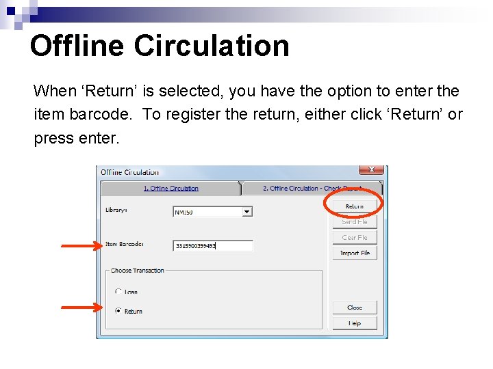 Offline Circulation When ‘Return’ is selected, you have the option to enter the item