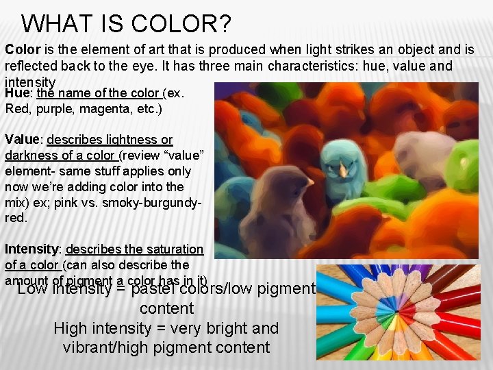 WHAT IS COLOR? Color is the element of art that is produced when light