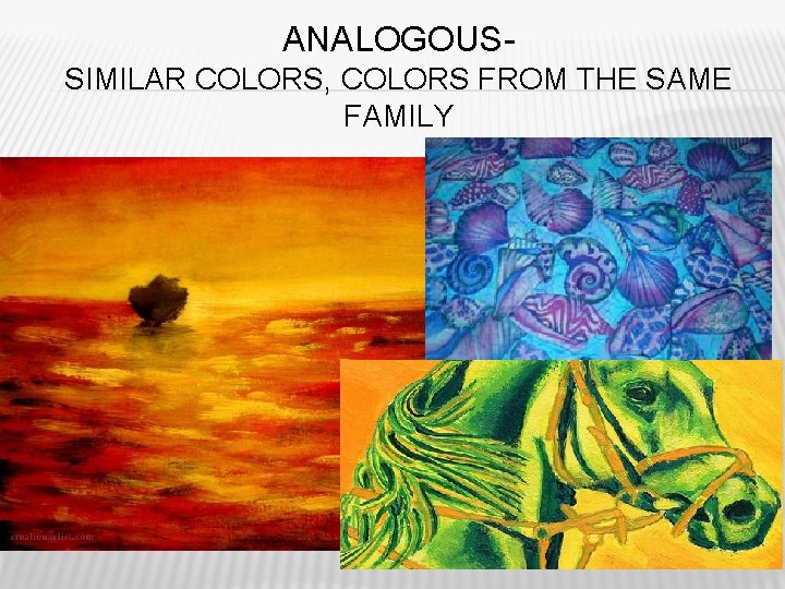 ANALOGOUSSIMILAR COLORS, COLORS FROM THE SAME FAMILY 