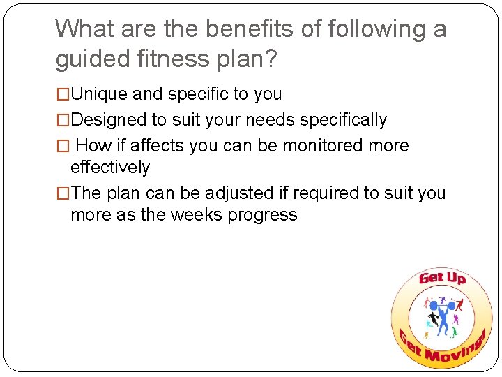 What are the benefits of following a guided fitness plan? �Unique and specific to