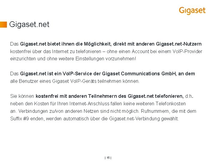 Gigaset. net Das Gigaset. net bietet ihnen die Möglichkeit, direkt mit anderen Gigaset. net-Nutzern