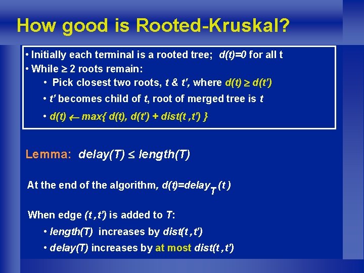 How good is Rooted-Kruskal? • Initially each terminal is a rooted tree; d(t)=0 for