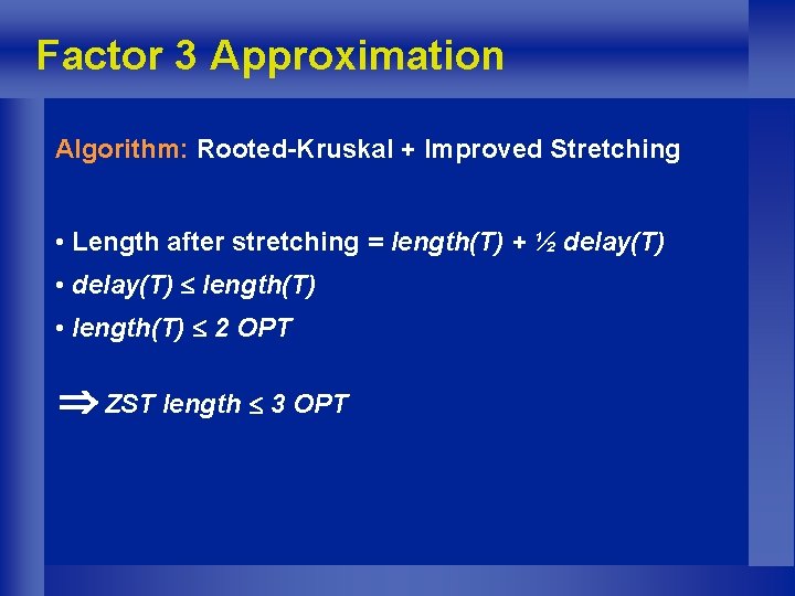 Factor 3 Approximation Algorithm: Rooted-Kruskal + Improved Stretching • Length after stretching = length(T)