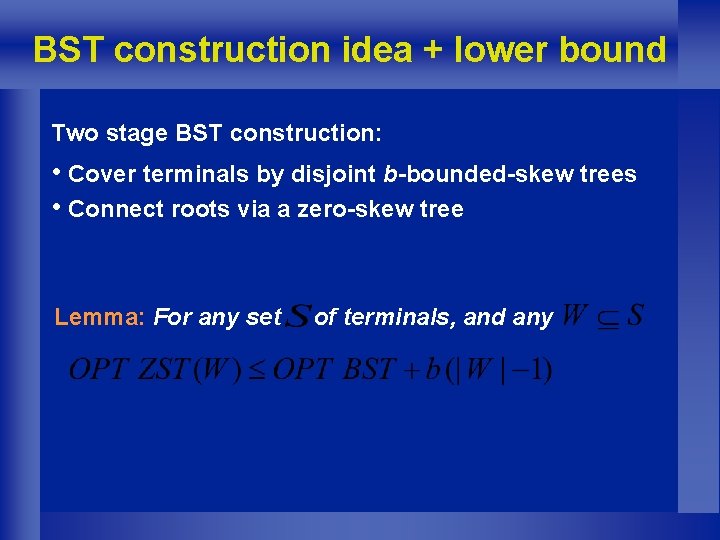 BST construction idea + lower bound Two stage BST construction: • Cover terminals by