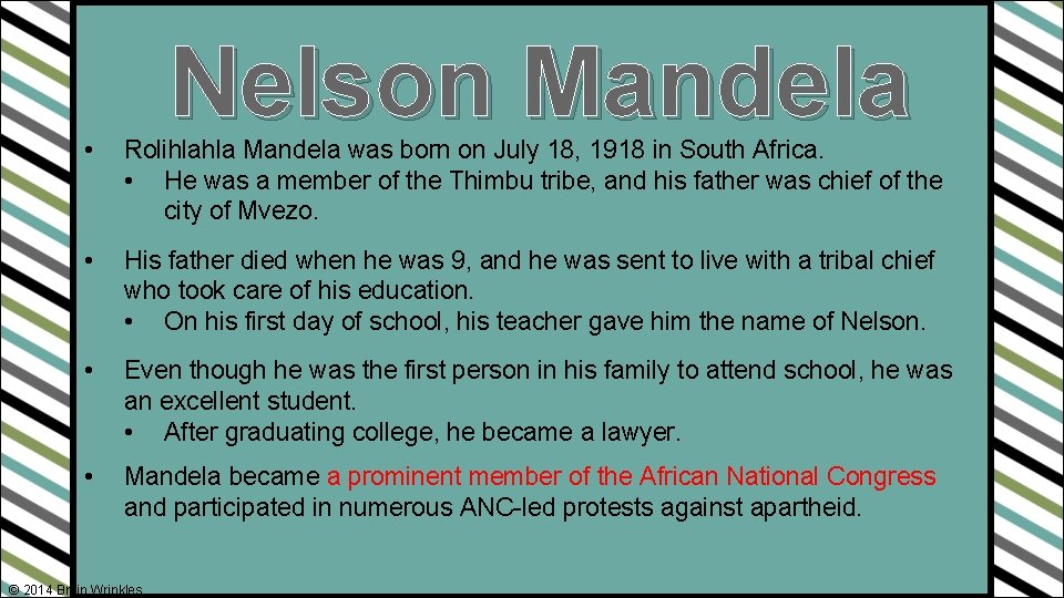 Nelson Mandela • Rolihlahla Mandela was born on July 18, 1918 in South Africa.