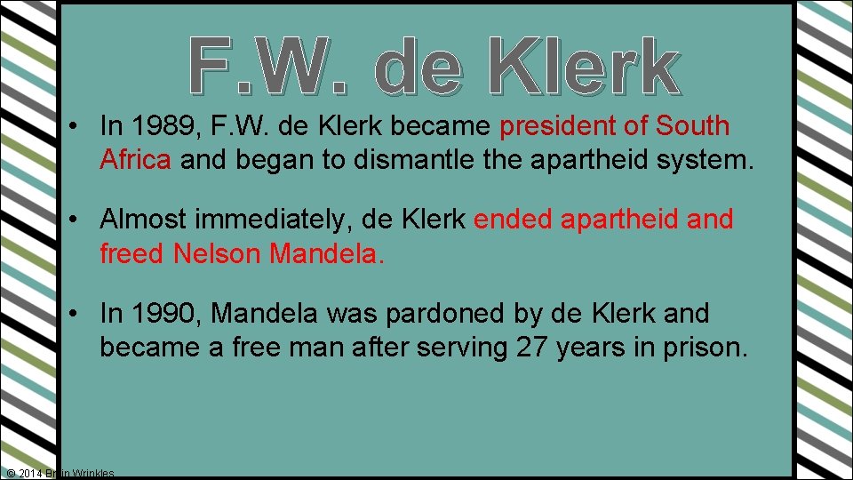 F. W. de Klerk • In 1989, F. W. de Klerk became president of