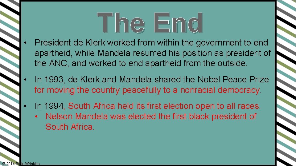 The End • President de Klerk worked from within the government to end apartheid,