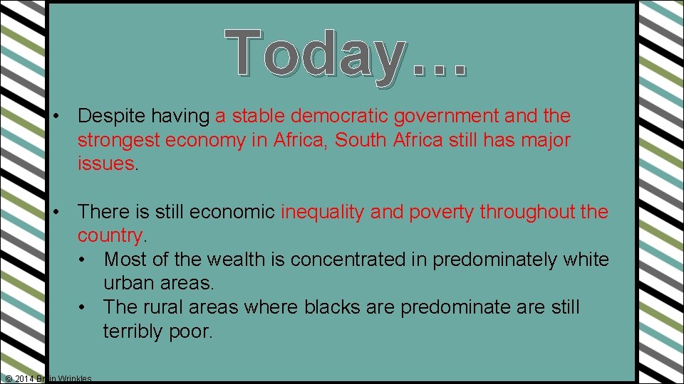 Today… • Despite having a stable democratic government and the strongest economy in Africa,