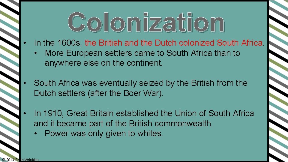 Colonization • In the 1600 s, the British and the Dutch colonized South Africa.