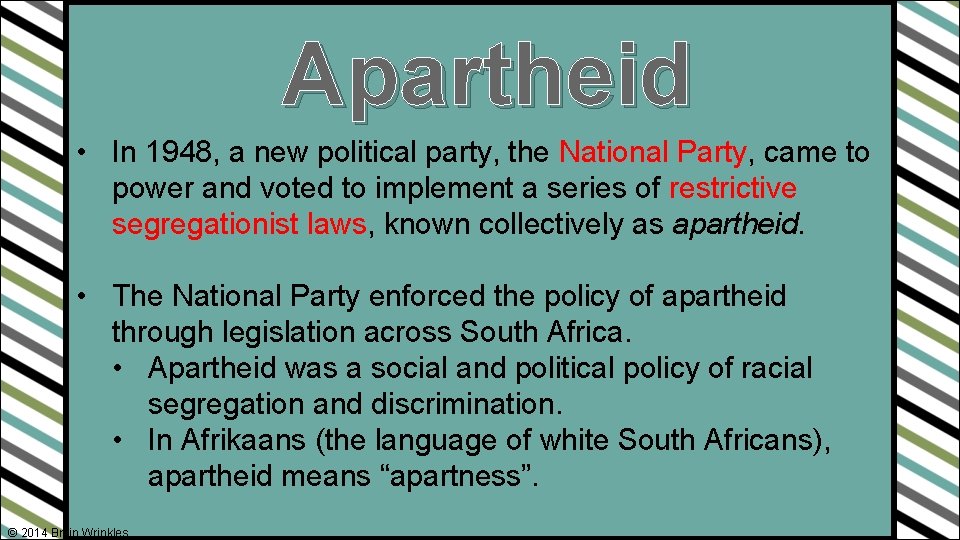 Apartheid • In 1948, a new political party, the National Party, came to power