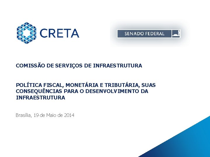 COMISSÃO DE SERVIÇOS DE INFRAESTRUTURA POLÍTICA FISCAL, MONETÁRIA E TRIBUTÁRIA, SUAS CONSEQUÊNCIAS PARA O