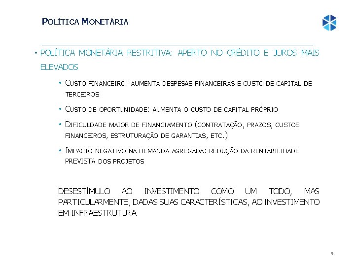 POLÍTICA MONETÁRIA • POLÍTICA MONETÁRIA RESTRITIVA: APERTO NO CRÉDITO E JUROS MAIS ELEVADOS •