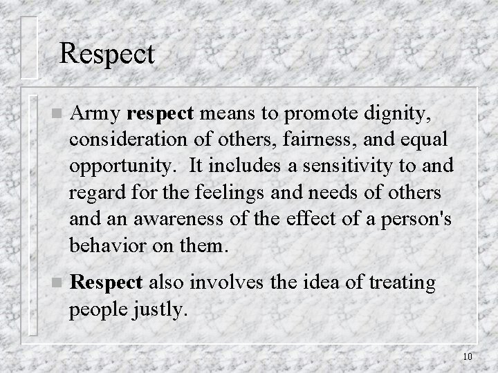 Respect n Army respect means to promote dignity, consideration of others, fairness, and equal