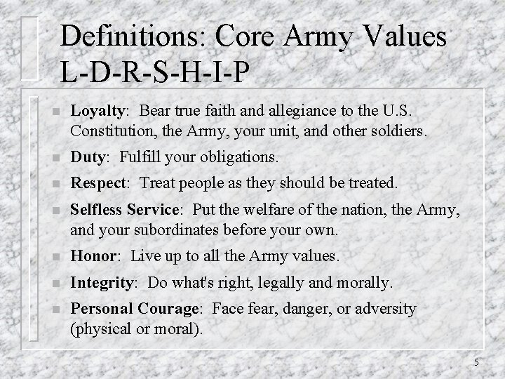 Definitions: Core Army Values L-D-R-S-H-I-P n Loyalty: Bear true faith and allegiance to the