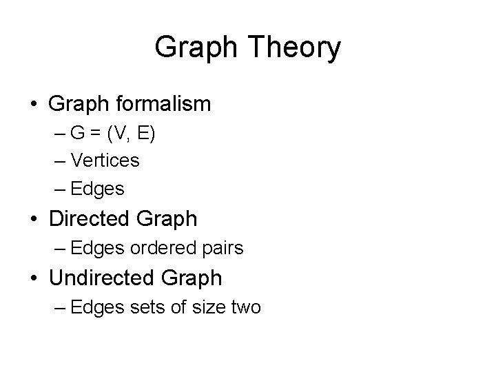 Graph Theory • Graph formalism – G = (V, E) – Vertices – Edges