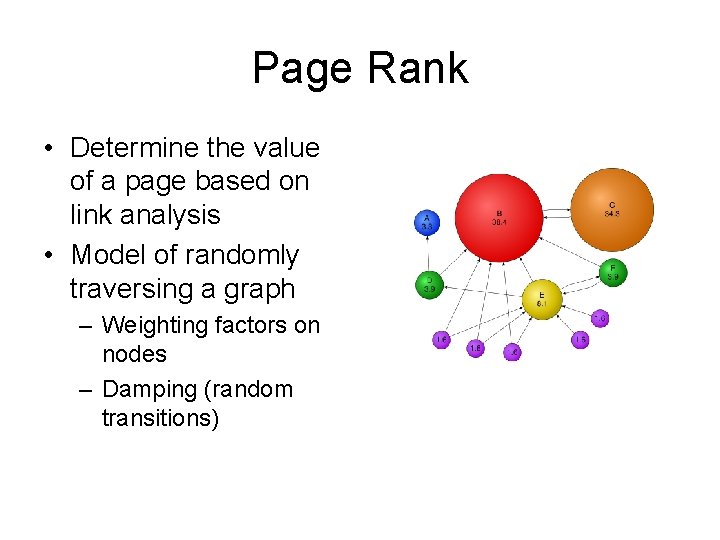Page Rank • Determine the value of a page based on link analysis •