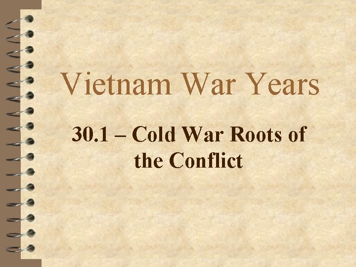 Vietnam War Years 30. 1 – Cold War Roots of the Conflict 