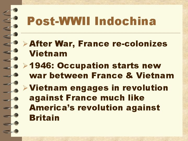 Post-WWII Indochina Ø After War, France re-colonizes Vietnam Ø 1946: Occupation starts new war