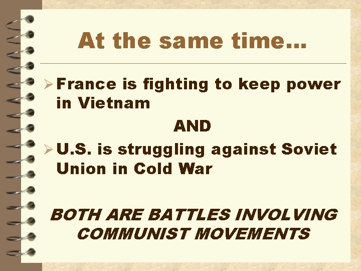 At the same time… Ø France is fighting to keep power in Vietnam AND