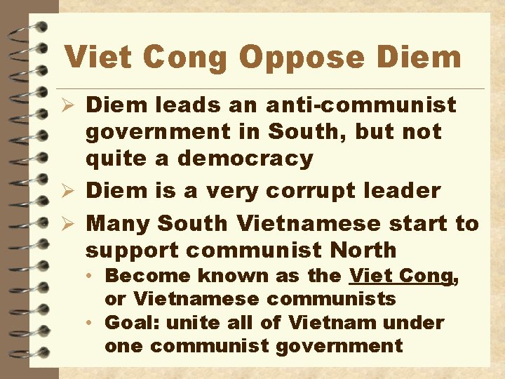 Viet Cong Oppose Diem Ø Diem leads an anti-communist government in South, but not