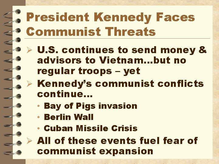 President Kennedy Faces Communist Threats Ø U. S. continues to send money & advisors