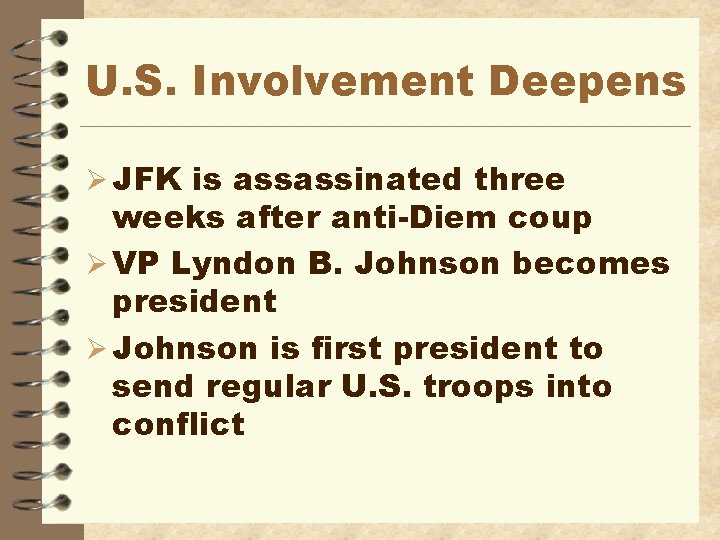 U. S. Involvement Deepens Ø JFK is assassinated three weeks after anti-Diem coup Ø