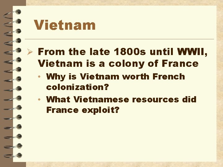 Vietnam Ø From the late 1800 s until WWII, Vietnam is a colony of