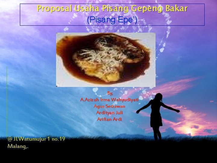 Proposal Usaha Pisang Gepeng Bakar (Pisang Epe’) By, A. Azizah Irma Wahyudiyati Agus Setiawan