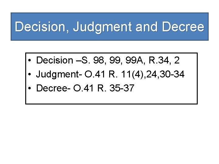Decision, Judgment and Decree • Decision –S. 98, 99 A, R. 34, 2 •