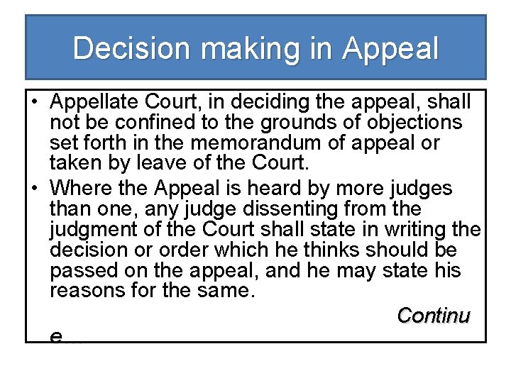 Decision making in Appeal • Appellate Court, in deciding the appeal, shall not be