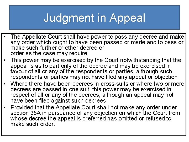 Judgment in Appeal • The Appellate Court shall have power to pass any decree