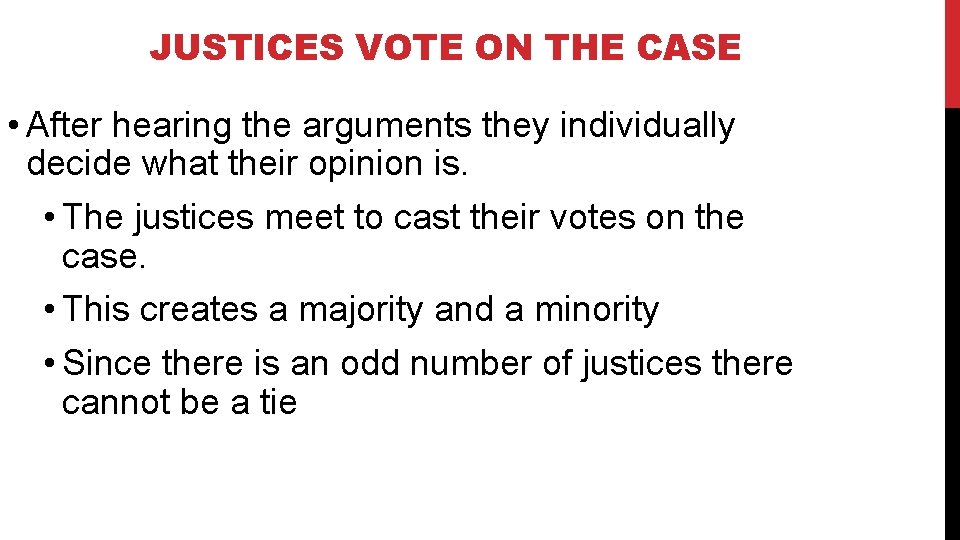 JUSTICES VOTE ON THE CASE • After hearing the arguments they individually decide what