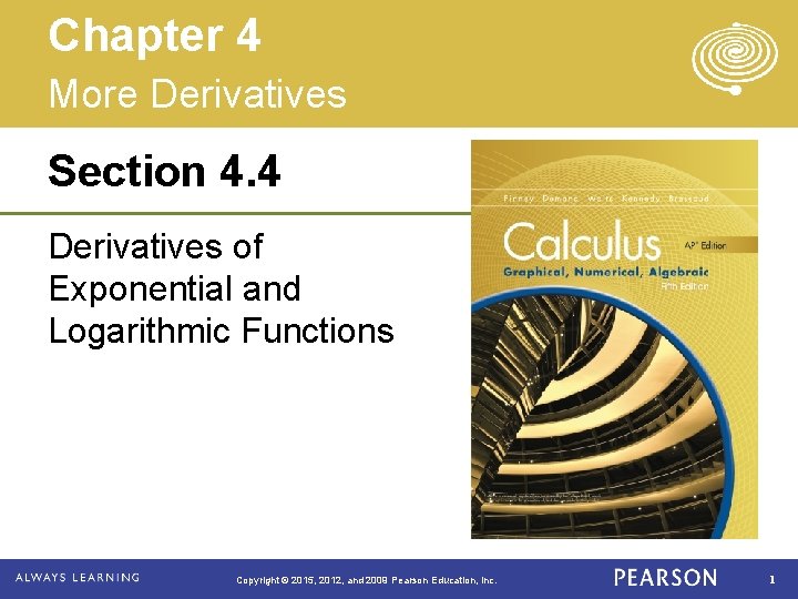 Chapter 4 More Derivatives Section 4. 4 Derivatives of Exponential and Logarithmic Functions Copyright