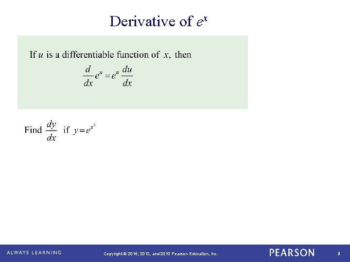 Derivative of ex Copyright © 2016, 2012, and 2010 Pearson Education, Inc. 3 