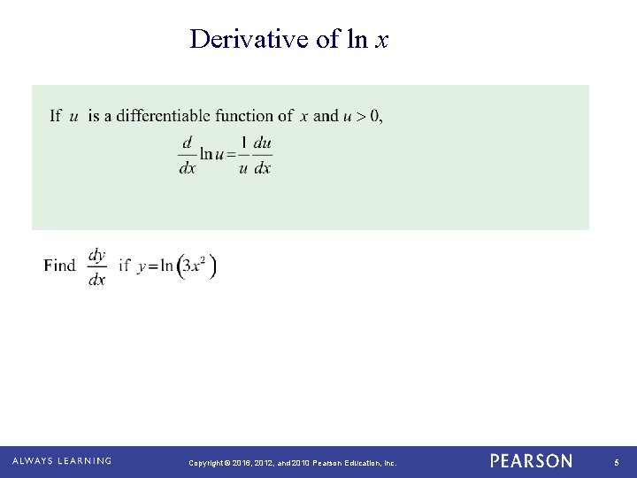 Derivative of ln x Copyright © 2016, 2012, and 2010 Pearson Education, Inc. 5