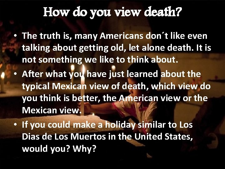 How do you view death? • The truth is, many Americans don´t like even