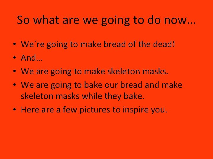 So what are we going to do now… We´re going to make bread of