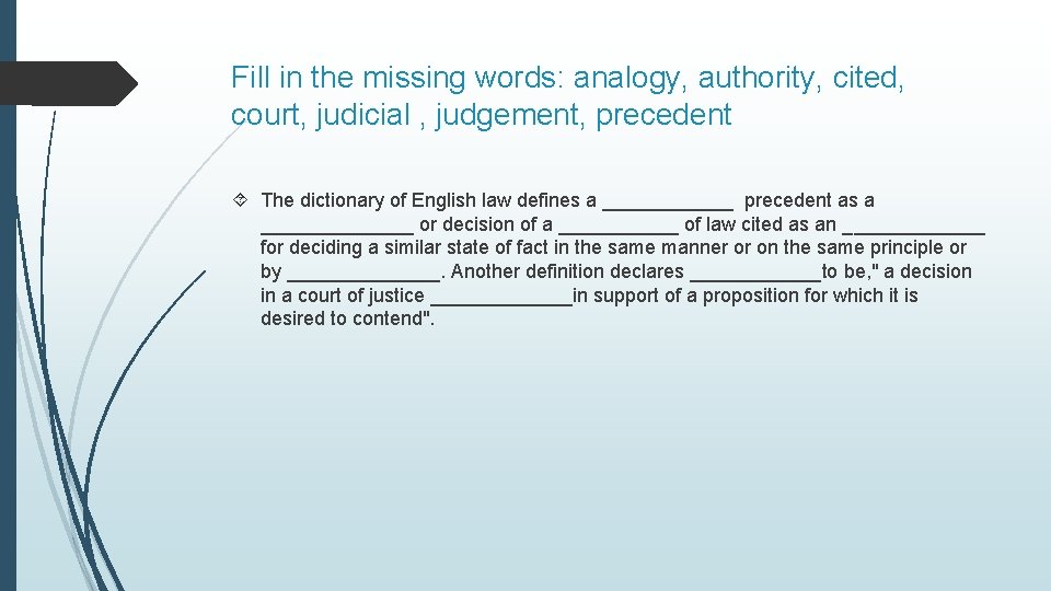 Fill in the missing words: analogy, authority, cited, court, judicial , judgement, precedent The