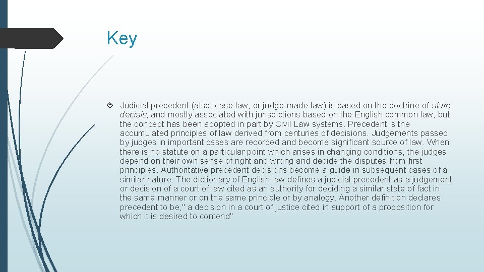 Key Judicial precedent (also: case law, or judge-made law) is based on the doctrine