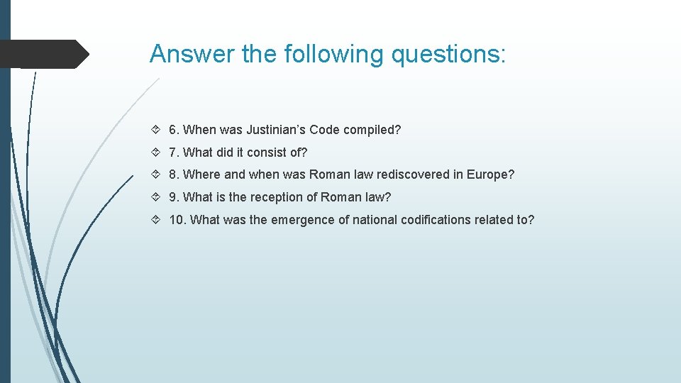 Answer the following questions: 6. When was Justinian’s Code compiled? 7. What did it