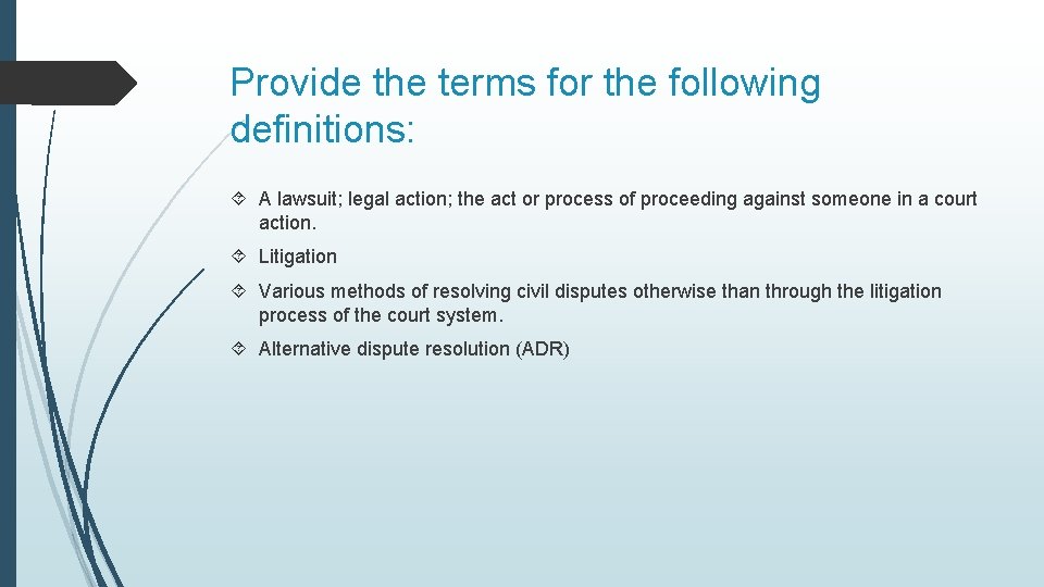 Provide the terms for the following definitions: A lawsuit; legal action; the act or