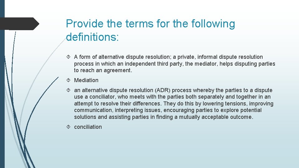 Provide the terms for the following definitions: A form of alternative dispute resolution; a