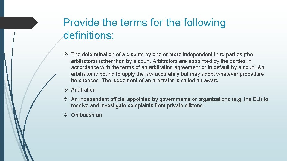 Provide the terms for the following definitions: The determination of a dispute by one