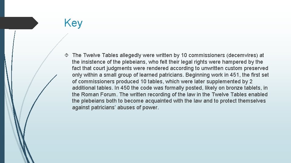 Key The Twelve Tables allegedly were written by 10 commissioners (decemvires) at the insistence