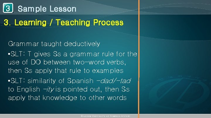 1 Sample Lesson 3 3. Learning / Teaching Process Grammar taught deductively • SLT: