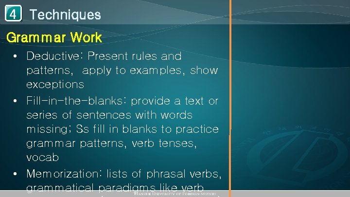 1 Techniques 4 Grammar Work • Deductive: Present rules and patterns, apply to examples,