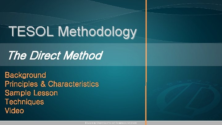 TESOL Methodology The Direct Method Background Principles & Characteristics Sample Lesson Techniques Video 